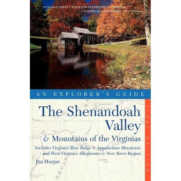 Explorer's Guide the Shenandoah Valley & Mountains of the Virginias: Includes Virginia's Blue Ridge and Appalachian Mountains & West Virginia's Allegh, Jim Hargan (Author)