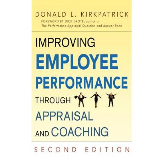 Improving Employee Performance Through Appraisal and Coaching, Donald L. Kirkpatrick (Author)