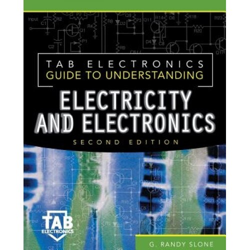 Tab Electronics Guide to Understanding Electricity and Electronics, G. Randy Slone (Author)