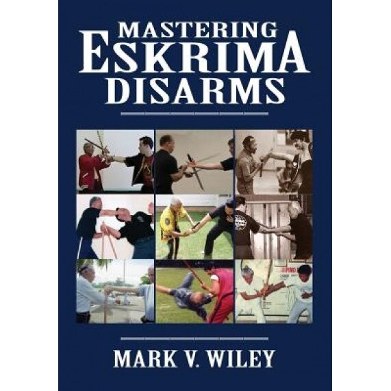 Mastering Eskrima Disarms, Mark V. Wiley (Author)