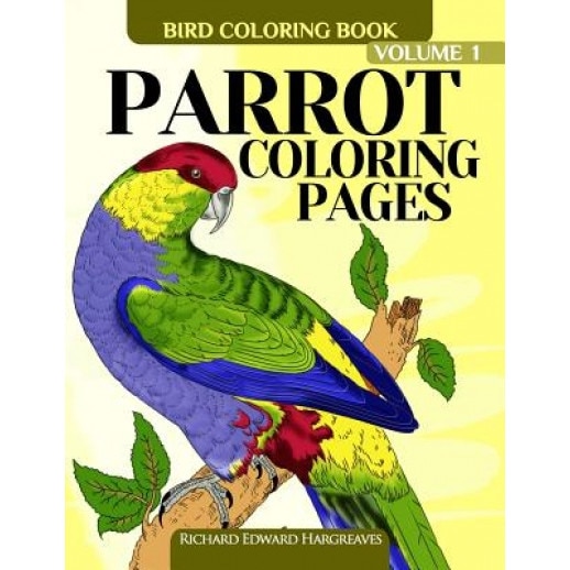 Parrot Coloring Pages: Bird Coloring Book, Richard Edward Hargreaves (Author)