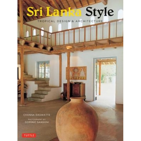 Sri Lanka Style: Tropical Design & Architecture, Channa Daswatte (Author)