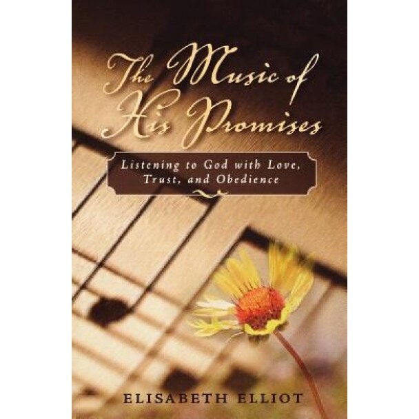 The Music of His Promises: Listening to God with Love, Trust, and Obedience, Elisabeth Elliot (Author)