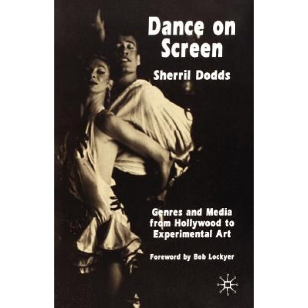 Dance on Screen: Genres and Media from Hollywood to Experimental Art, Sherril Dodds (Author)