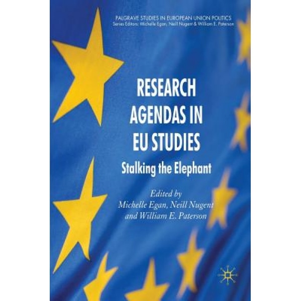 Research Agendas in EU Studies: Stalking the Elephant, Michelle Egan (Editor)