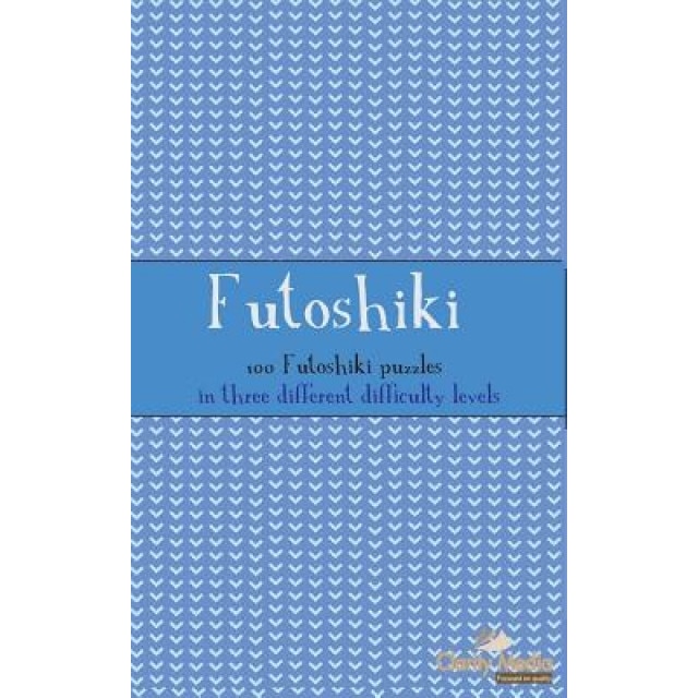 Futoshiki: 100 Futoshiki Puzzles in Three Different Difficulties, Clarity Media (Author)