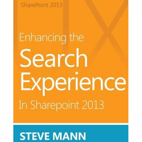 Enhancing the Search Experience in Sharepoint 2013 - Steven Mann (Author)