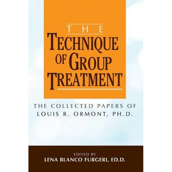 The Technique of Group Treatment: The Collected Papers of Louis R. Ormont, PH.D. - Ph. D. Louis R. Ormont (Author)