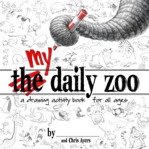My Daily Zoo: A Drawing Activity Book for All Ages, Chris Ayers (Illustrator)