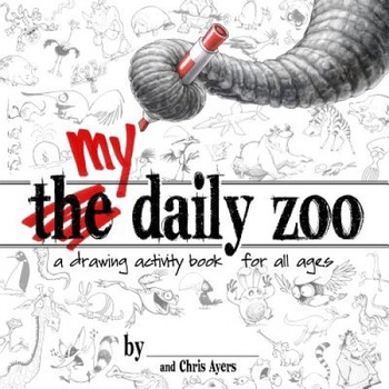 My Daily Zoo: A Drawing Activity Book for All Ages, Chris Ayers (Illustrator) My Daily Zoo: A Drawing Activity Book for All Ages, Chris Ayers (Illustrator)