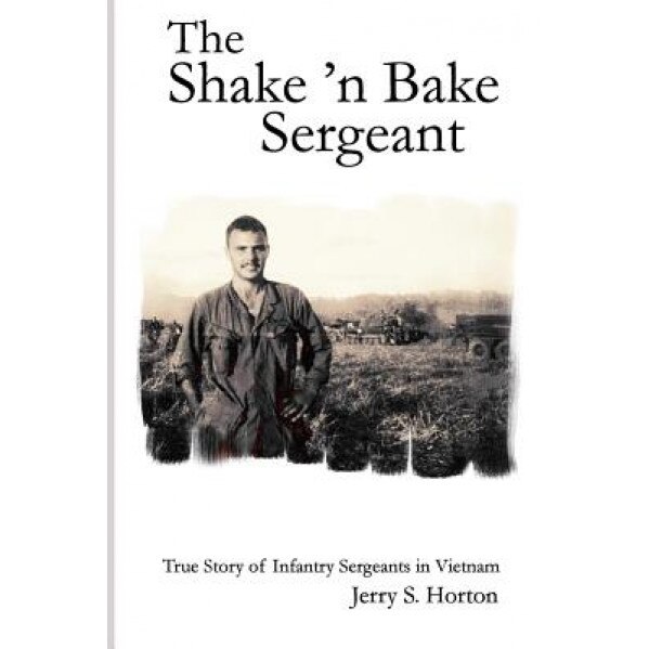 The Shake 'n Bake Sergeant, Jerry S. Horton Ph. D. (Author)