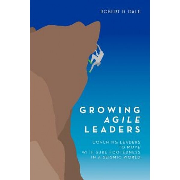 Growing Agile Leaders, Robert D. Dale (Author)