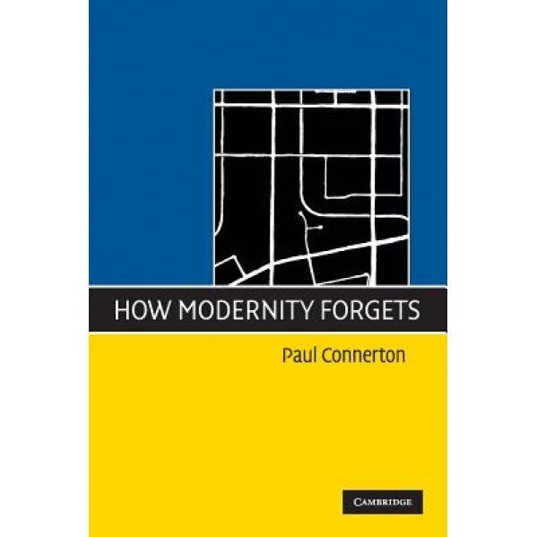 How Modernity Forgets, Paul Connerton (Author)