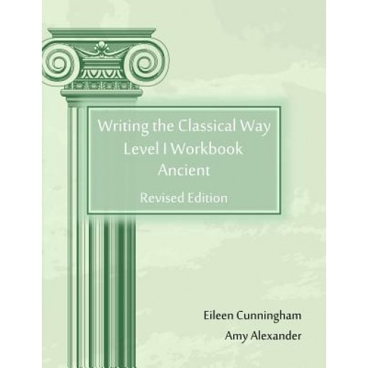 Writing the Classical Way: Level I Workbook: Ancient, Amy Alexander (Author)
