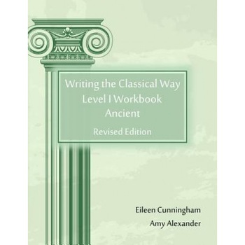 Writing the Classical Way: Level I Workbook: Ancient, Amy Alexander (Author) Writing the Classical Way: Level I Workbook: Ancient, Amy Alexander (Author)