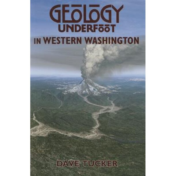 Geology Underfoot in Western Washington, Dave Tucker (Author)