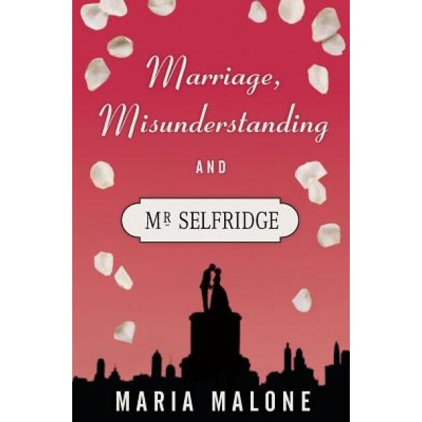 Marriage, Misunderstanding & MR Selfridge, Maria Malone (Author)