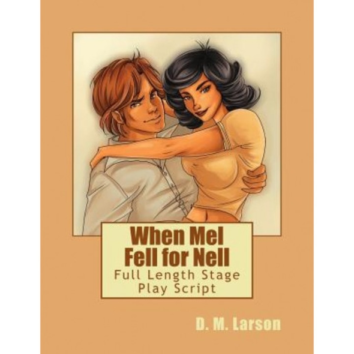 When Mel Fell for Nell: Full Length Stage Play Script, D. M. Larson (Author)