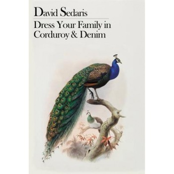 Dress Your Family in Corduroy and Denim, David Sedaris Dress Your Family in Corduroy and Denim, David Sedaris