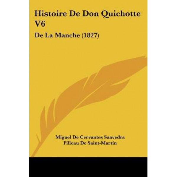 Histoire de Don Quichotte V6: de La Manche (1827), Miguel De Cervantes Saavedra (Author)