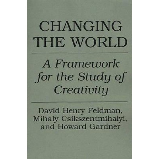 Changing the World: A Framework for the Study of Creativity - David H. Feldman (Author)