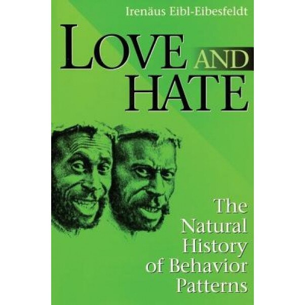 Love and Hate: A Natural History of Behavior Patterns - Irenaus Eibl-Eibesfeldt (Author)