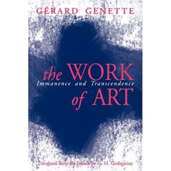 The Work of Art: Immanence and Transcendence, Gerard Genette (Author) The Work of Art: Immanence and Transcendence, Gerard Genette (Author)