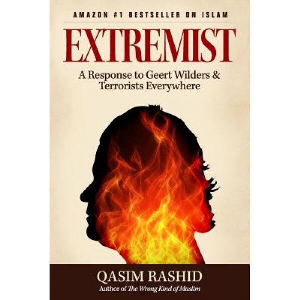 Extremist: A Response to Geert Wilders & Terrorists Everywhere, Qasim Rashid (Author)