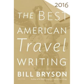 The Best American Travel Writing 2016, Bill Bryson (Author) The Best American Travel Writing 2016, Bill Bryson (Author)