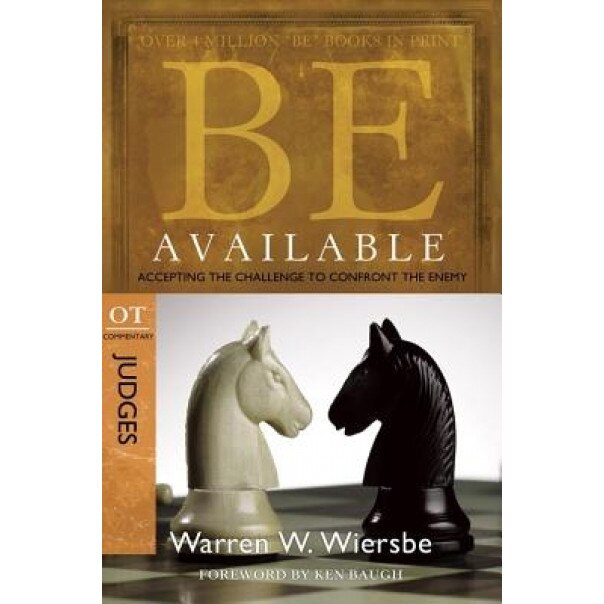 Be Available: Accepting the Challenge to Confront the Enemy: OT Commentary: Judges, Warren W. Wiersbe (Author)