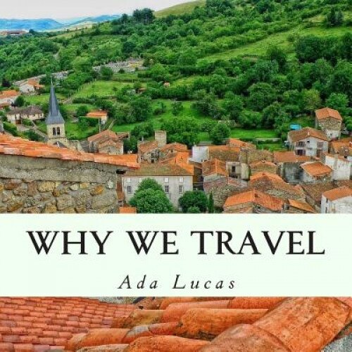 Why We Travel: Travel Quotes Picture Book - Countries of the World Pictorial Coffee Table Book, Ada Lucas (Author)