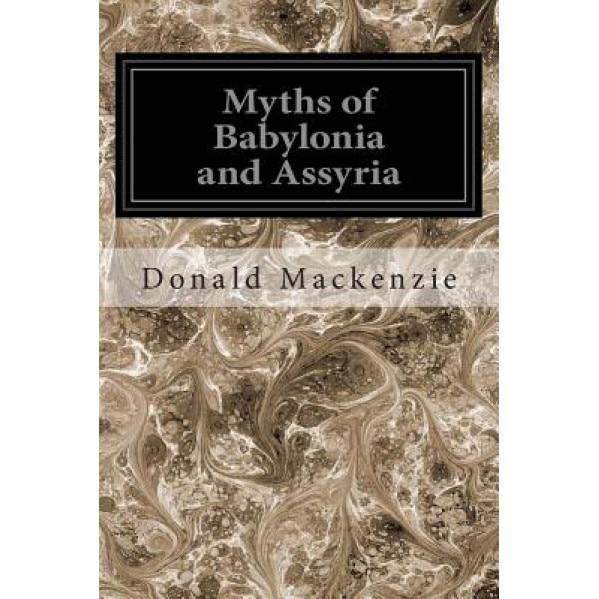 Myths of Babylonia and Assyria, Donald a. MacKenzie (Author)