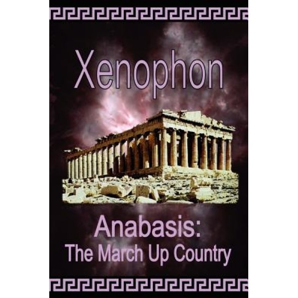 Anabasis: The March Up Country, Xenophon (Author)
