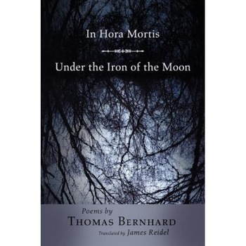 In Hora Mortis/Under the Iron of the Moon, Thomas Bernhard (Author) In Hora Mortis/Under the Iron of the Moon, Thomas Bernhard (Author)
