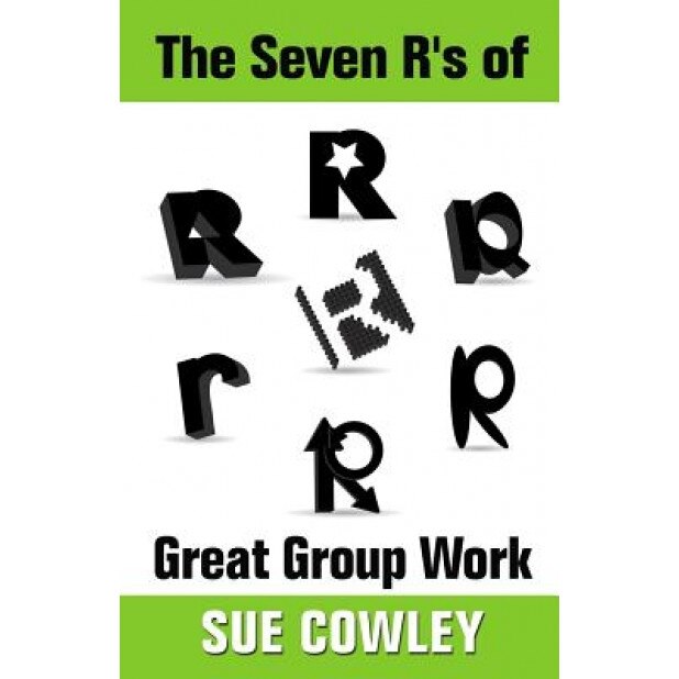 The Seven R's of Great Group Work, Sue Cowley (Author)