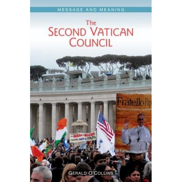 The Second Vatican Council: Message and Meaning, Gerald O'Collins (Author)
