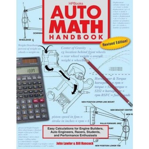 Auto Math Handbook Hp1554: Easy Calculations for Engine Builders, Auto Engineers, Racers, Students, and Performance Enthusiasts, John Lawlor (Author)