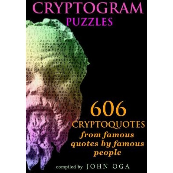 Cryptogram Puzzles: 606 Cryptoquotes from Famous Quotes by Famous People, John Oga (Author)