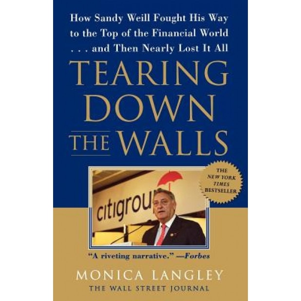 Tearing Down the Walls: How Sandy Weill Fought His Way to the Top of the Financial World...and Then Nearly Lost It All, Monica Langley (Author)