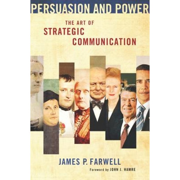 Persuasion and Power: The Art of Strategic Communication, James P. Farwell (Author)