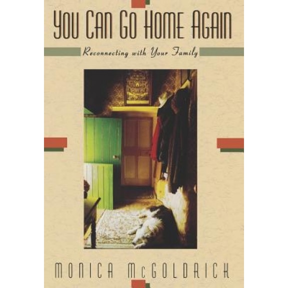 You Can Go Home Again: Reconnecting with Your Family, Monica McGoldrick (Author)