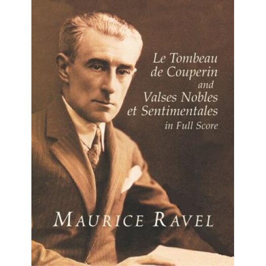Le Tombeau de Couperin and Valses Nobles Et Sentimentales in Full Score, Maurice Ravel (Author)