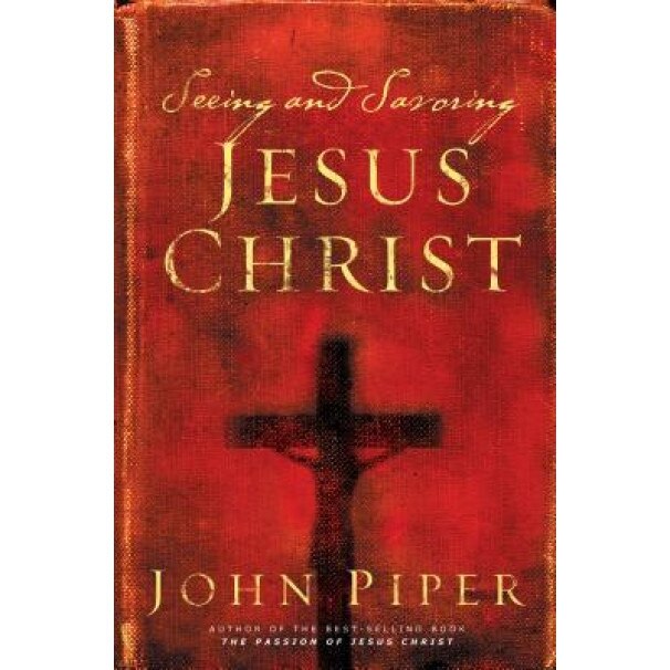 Seeing and Savoring Jesus Christ, John Piper