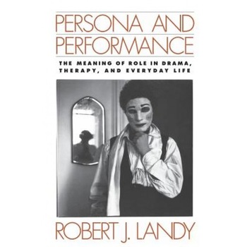 Persona and Performance: The Meaning of Role in Drama, Therapy, and Everyday Life - Robert J. Landy (Author) Persona and Performance: The Meaning of Role in Drama, Therapy, and Everyday Life - Robert J. Landy (Author)