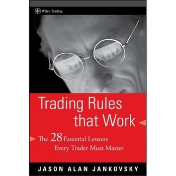 Trading Rules That Work: The 28 Essential Lessons Every Trader Must Master - Jason Alan Jankovsky (Author) Trading Rules That Work: The 28 Essential Lessons Every Trader Must Master - Jason Alan Jankovsky (Author)