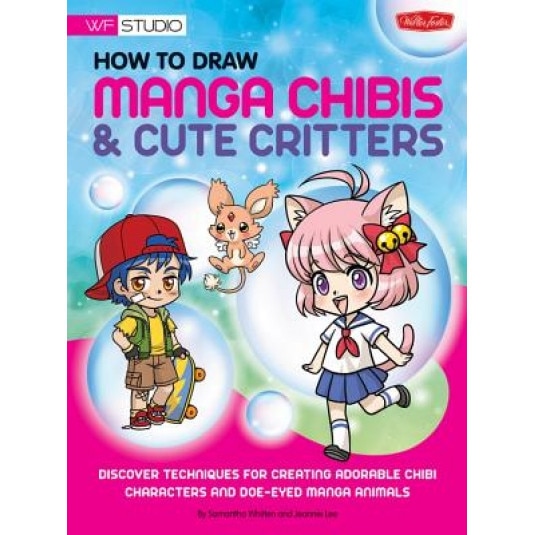 How to Draw Manga Chibis & Cute Critters: Discover Techniques for Creating Adorable Chibi Characters and Doe-Eyed Manga Animals, Walter Foster Creative Team (Author)