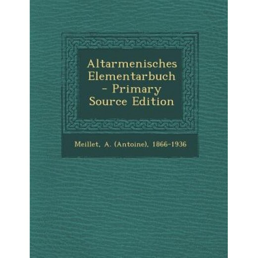 Altarmenisches Elementarbuch - Primary Source Edition, A. (Antoine) 1866-1936 Meillet (Created by)