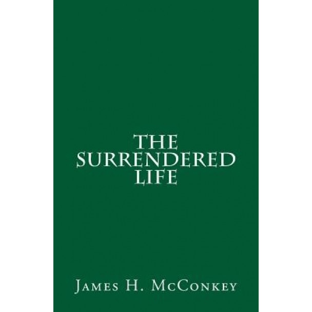 The Surrendered Life, James H. McConkey (Author)
