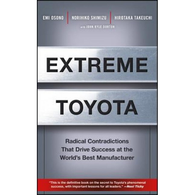 Extreme Toyota: Radical Contradictions That Drive Success at the World's Best Manufacturer - Emi Osono (Author)