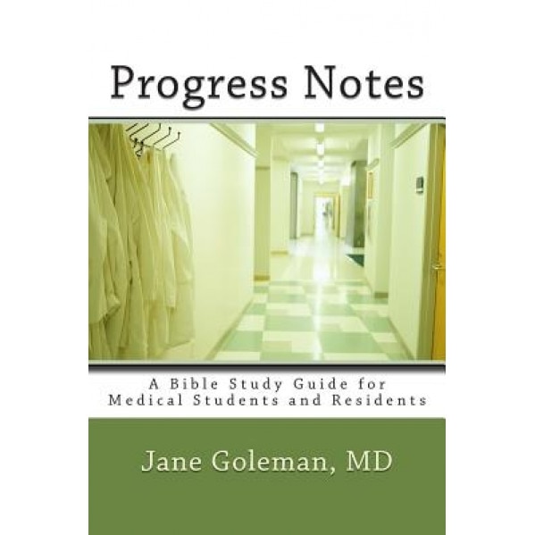 Progress Notes: A Bible Study Guide for Medical Students and Residents, M. Jane Goleman MD (Author)
